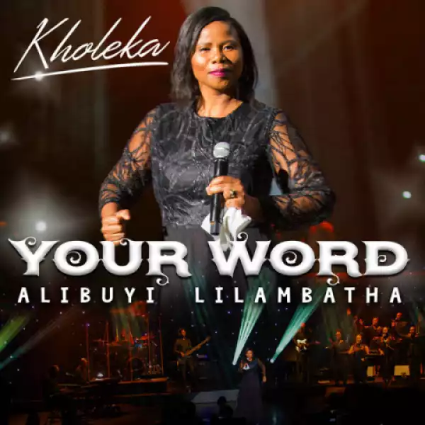 Your Word Alibuyi Lilambatha BY Kholeka